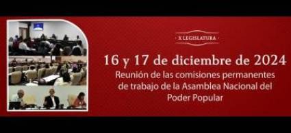 Cobertura Especial: Sesionan comisiones permanentes de trabajo de la Asamblea Nacional del Poder Popular (17 de diciembre)